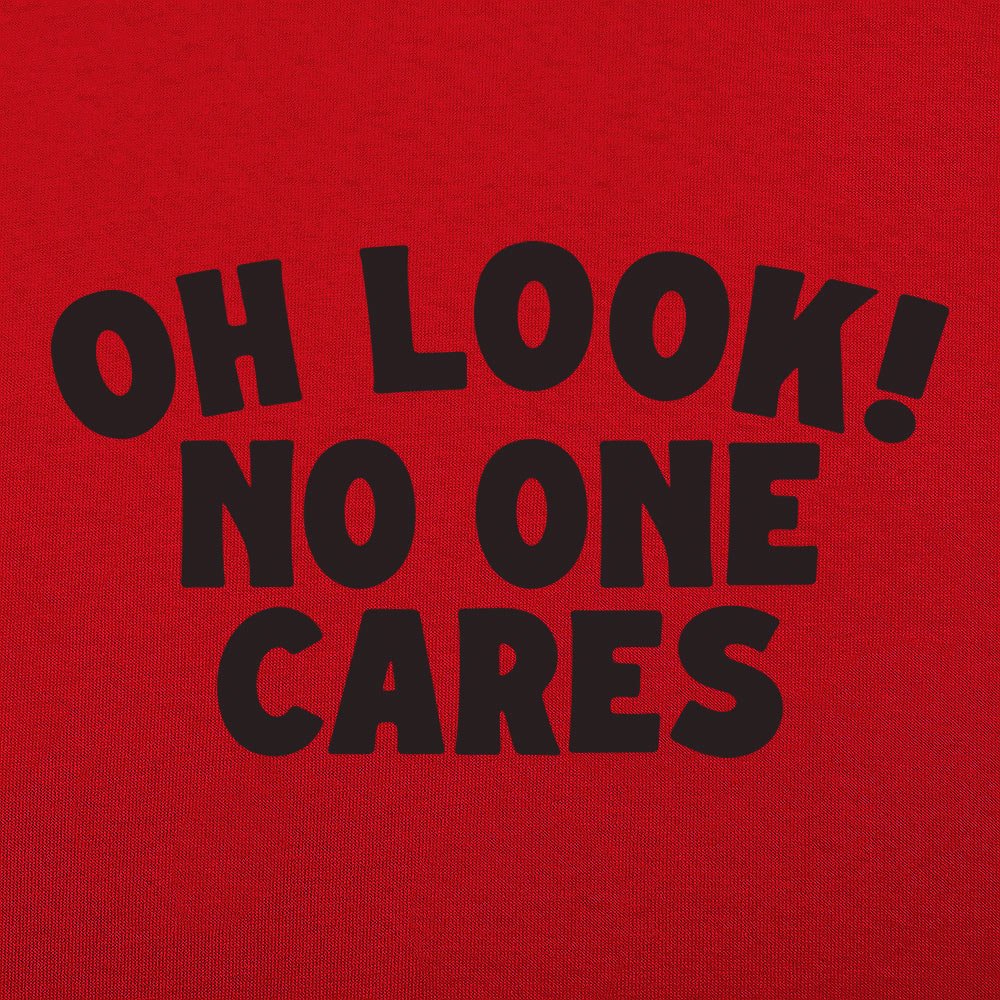 Oh Look No One Cares Sarcastic Quote