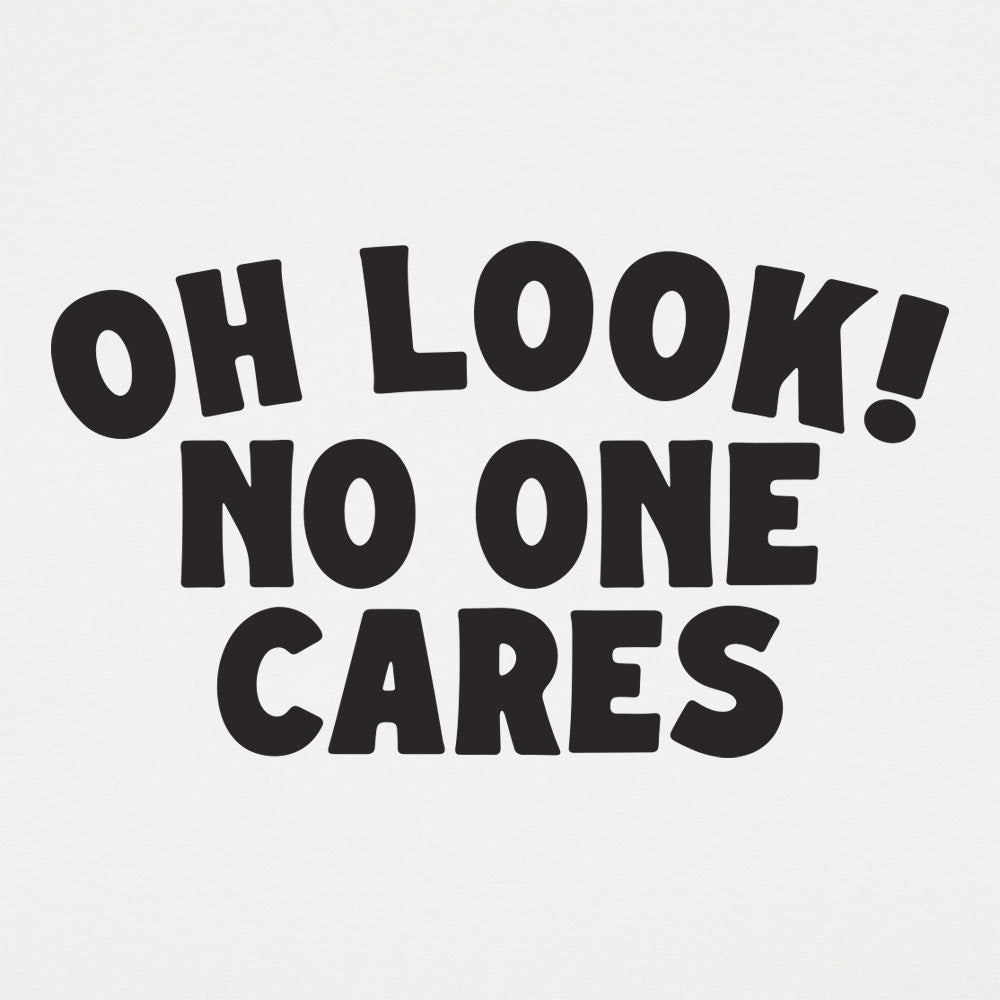 Oh Look No One Cares Sarcastic Quote