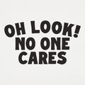 Oh Look No One Cares Sarcastic Quote