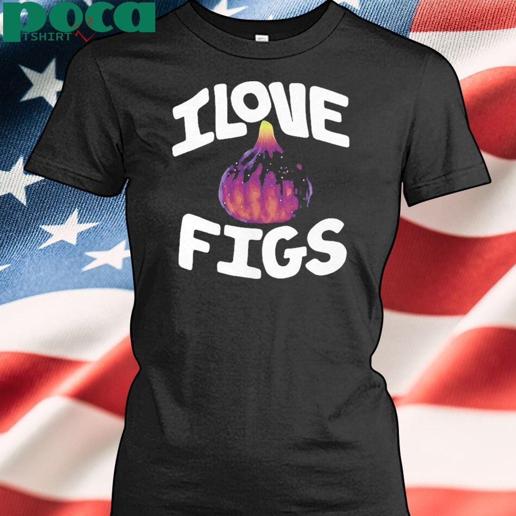 I Love Figs Shirt