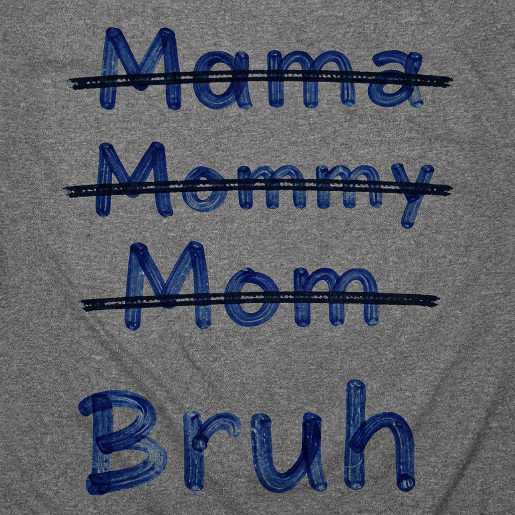 Mama Mommy Mom Bruh