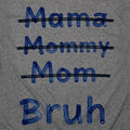 Mama Mommy Mom Bruh