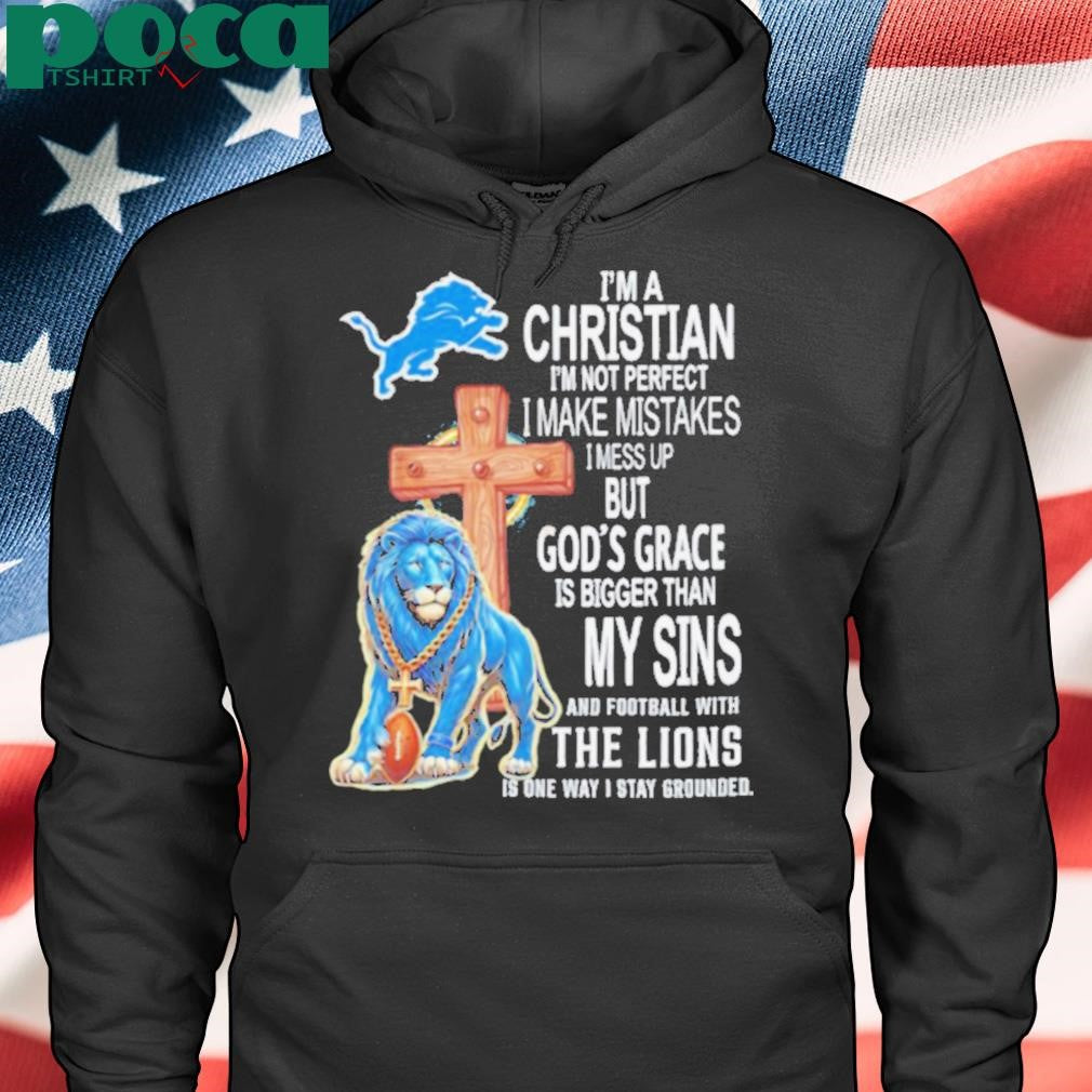 I’m a Christian I’m not perfect I make mistakes I mess up Detroit Lions shirt