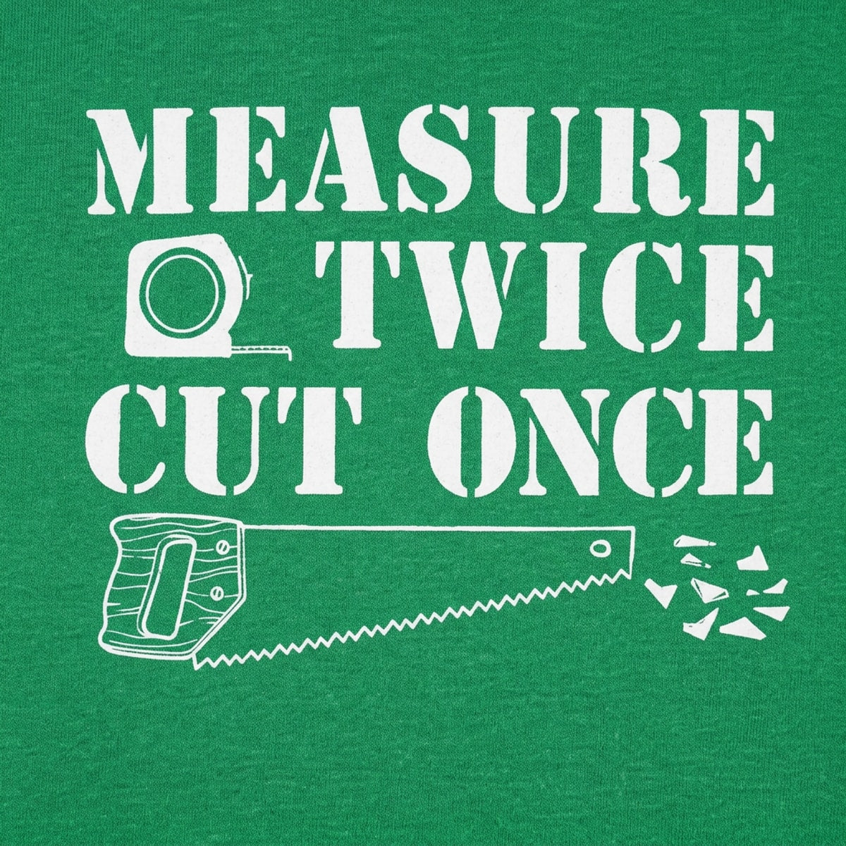 Measure Twice Cut Once Carpenter Saying