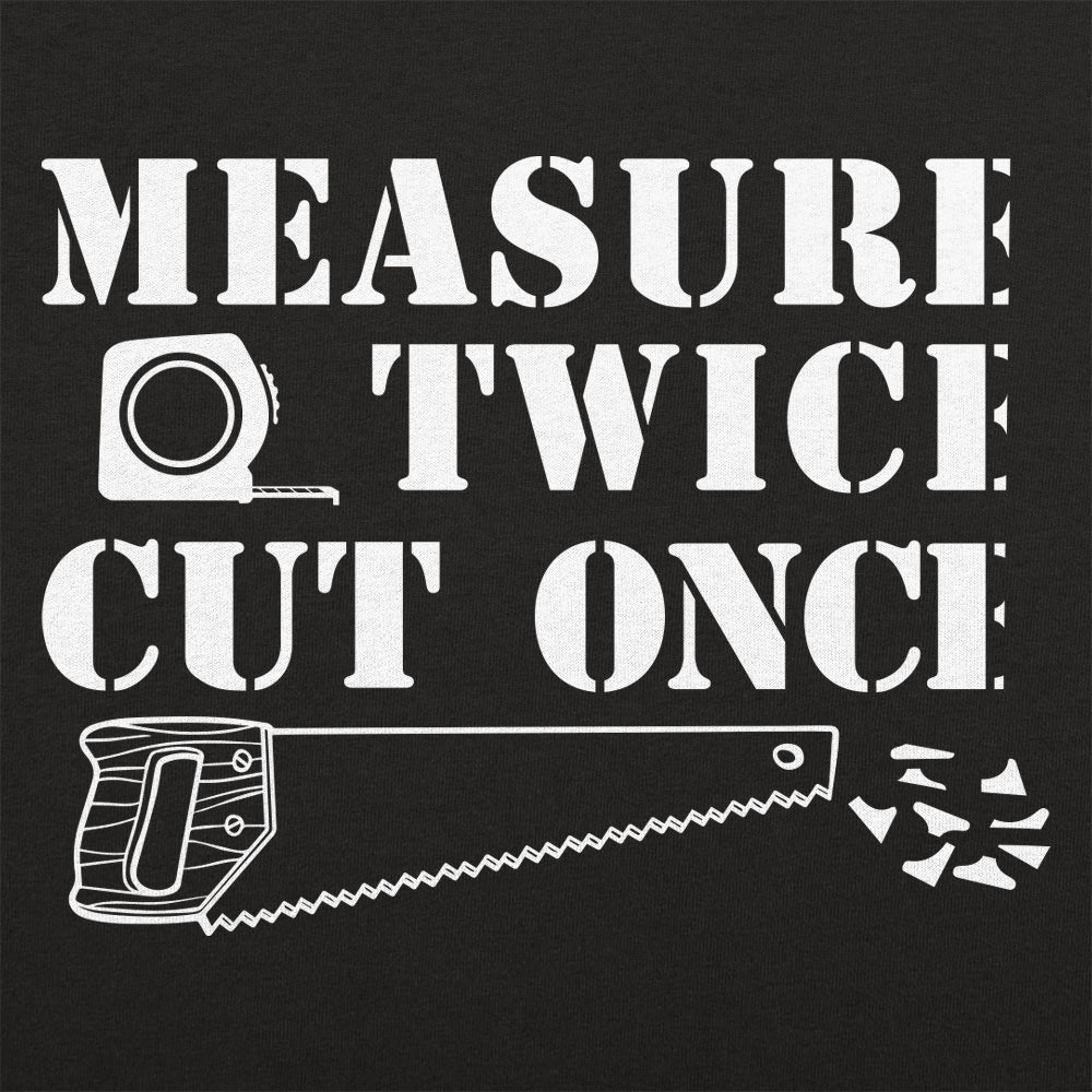 Measure Twice Cut Once Carpenter Saying