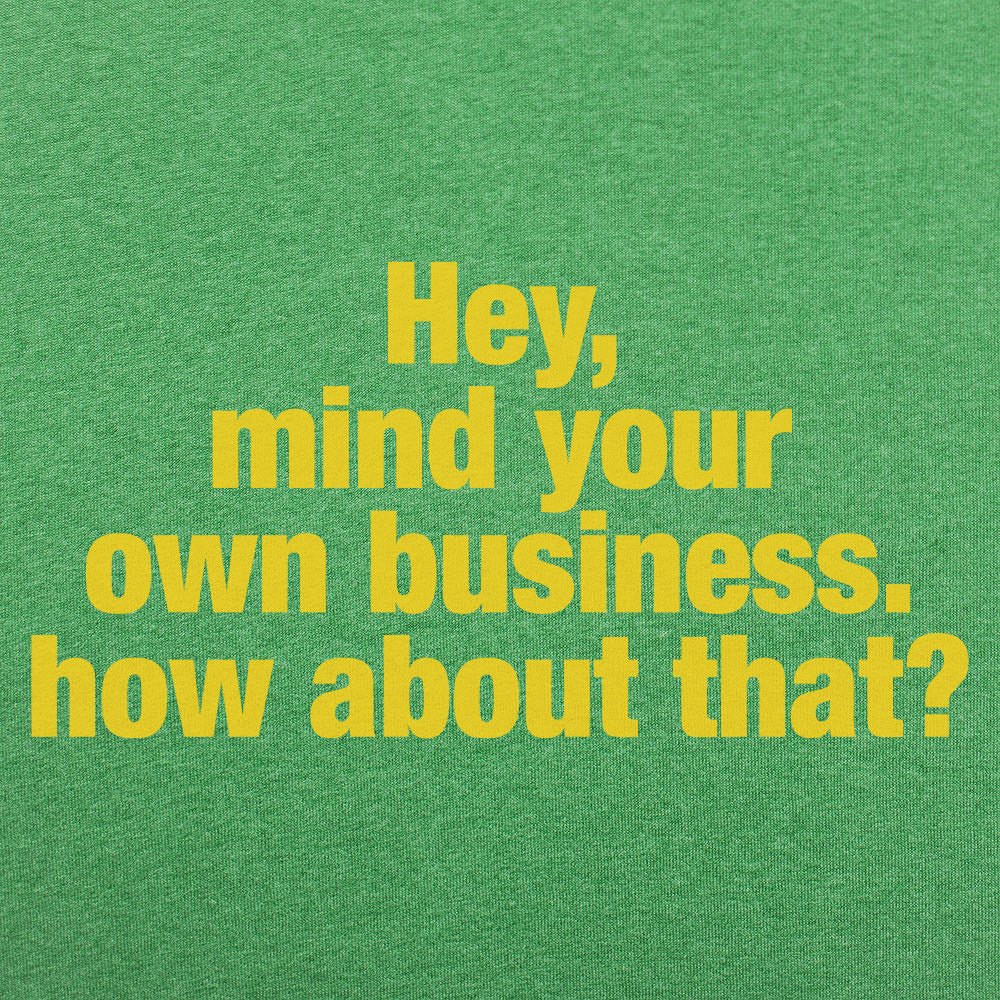 Hey Mind Your Own Business Grumpy Quote