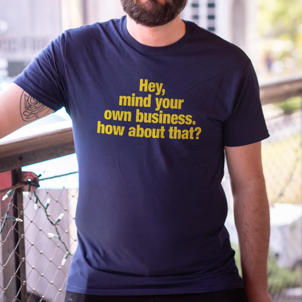 Hey Mind Your Own Business Grumpy Quote