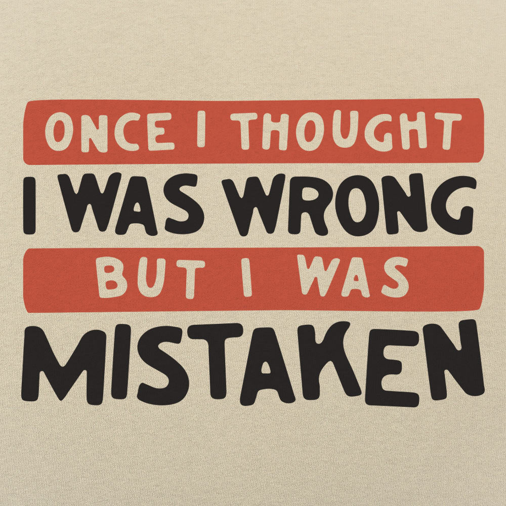 Once I Thought I Was Wrong But I Was Mistaken
