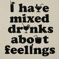 I Have Mixed Drinks About Feelings Cocktail Pun