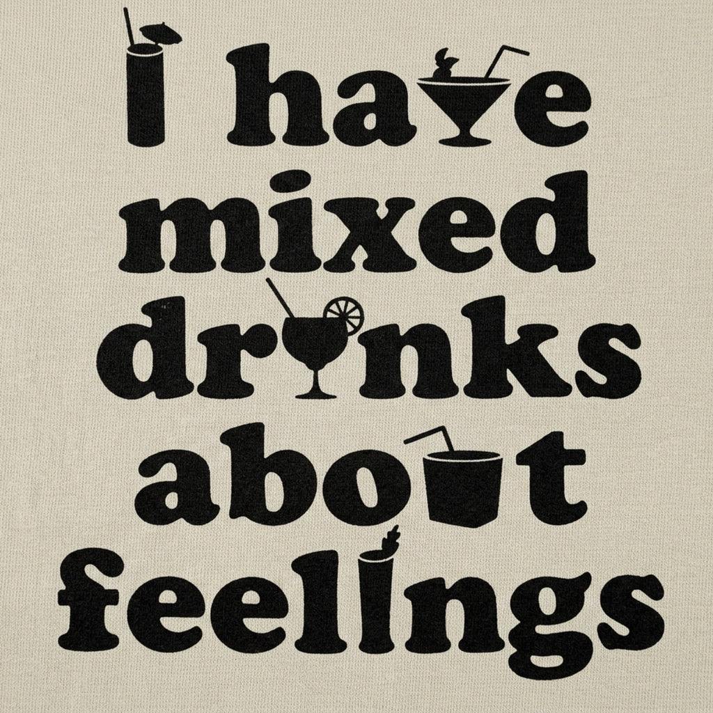 I Have Mixed Drinks About Feelings Cocktail Pun