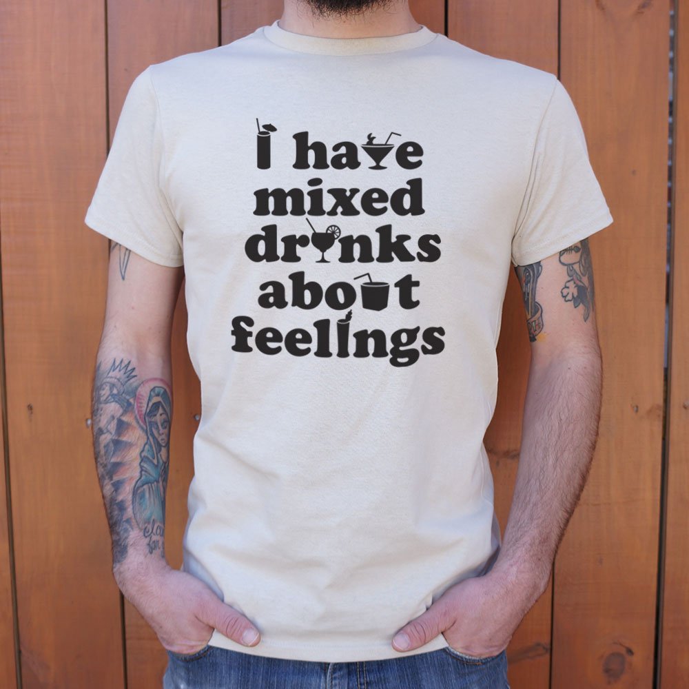 I Have Mixed Drinks About Feelings Cocktail Pun