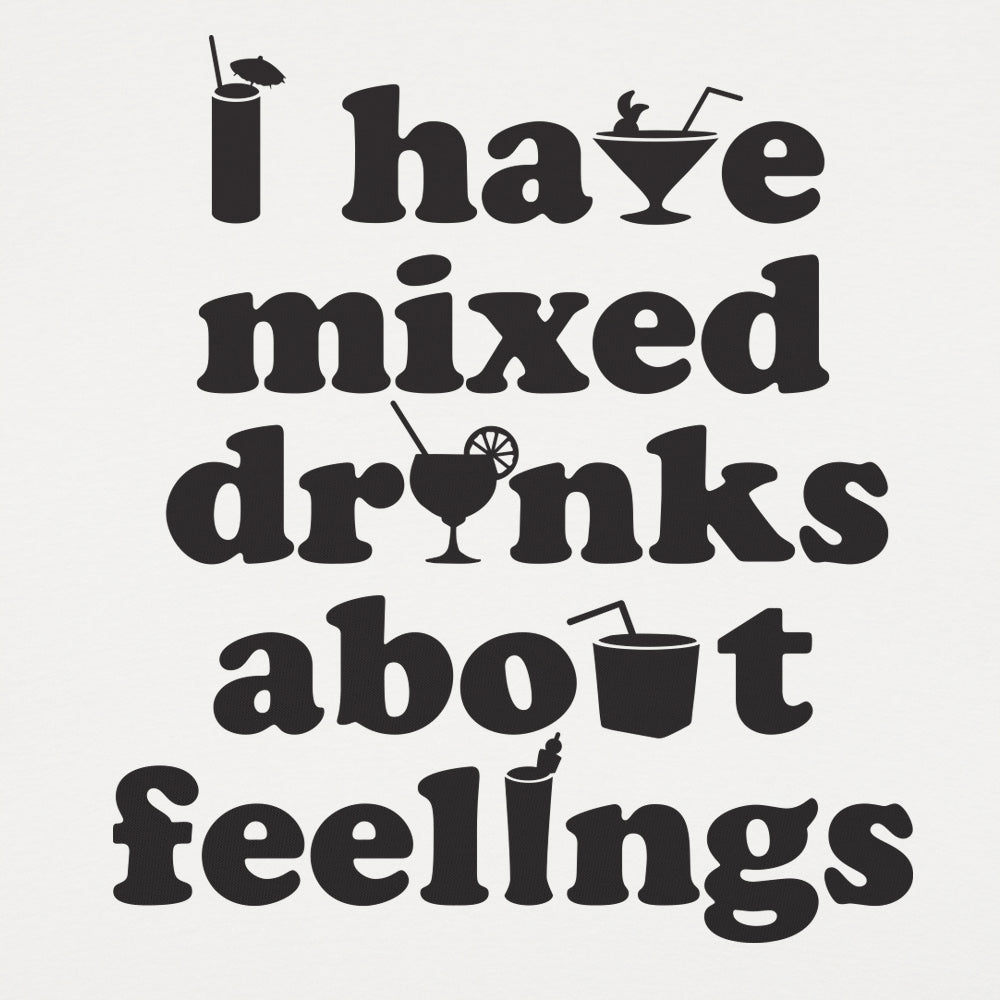 I Have Mixed Drinks About Feelings Cocktail Pun