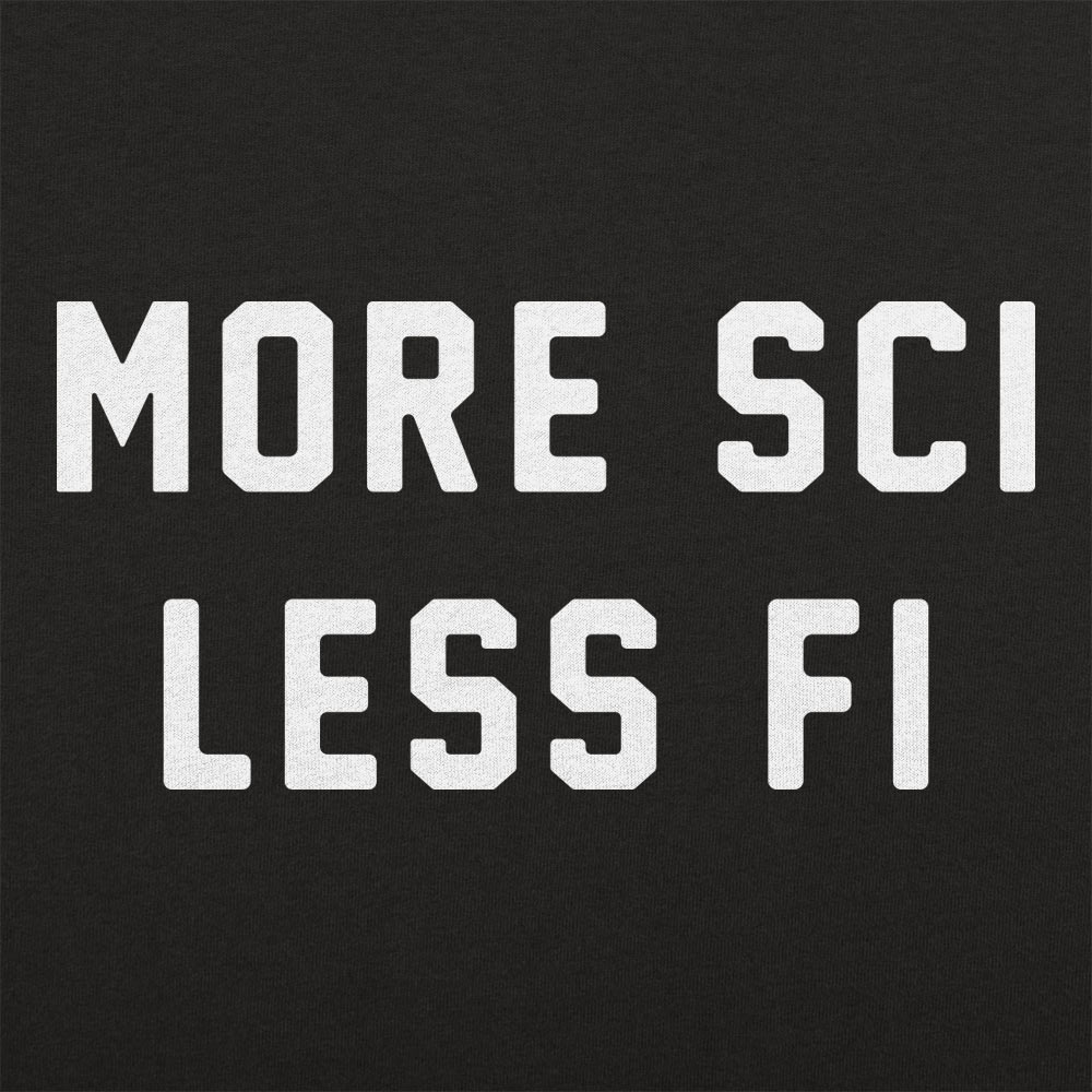 More Sci Less Fi Science Slogan