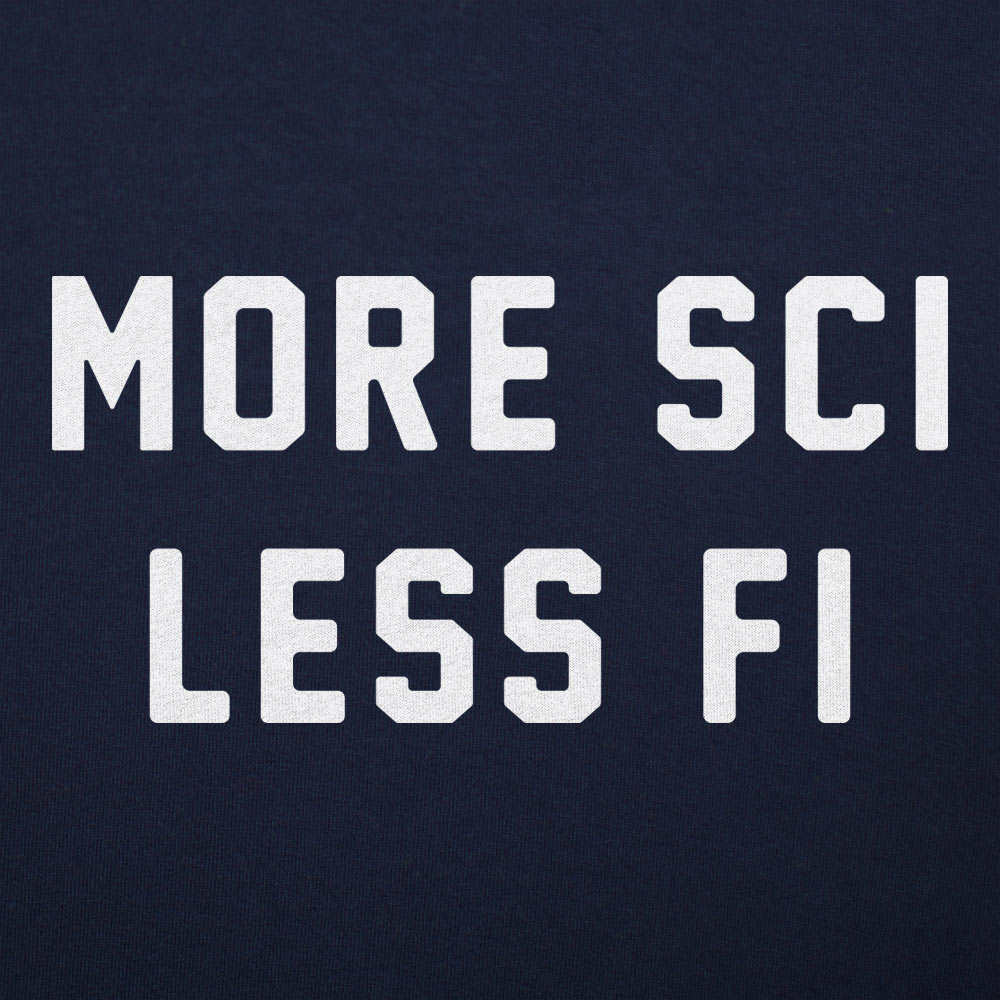 More Sci Less Fi Science Slogan