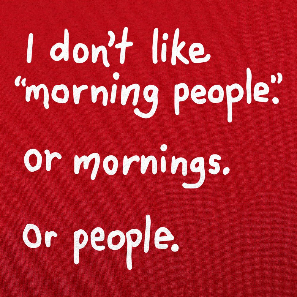 I Don't Like Morning People, Mornings, or People