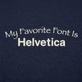 My Favorite Font Is Helvetica