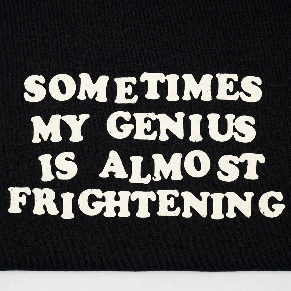 Sometimes My Genius Is Almost Frightening