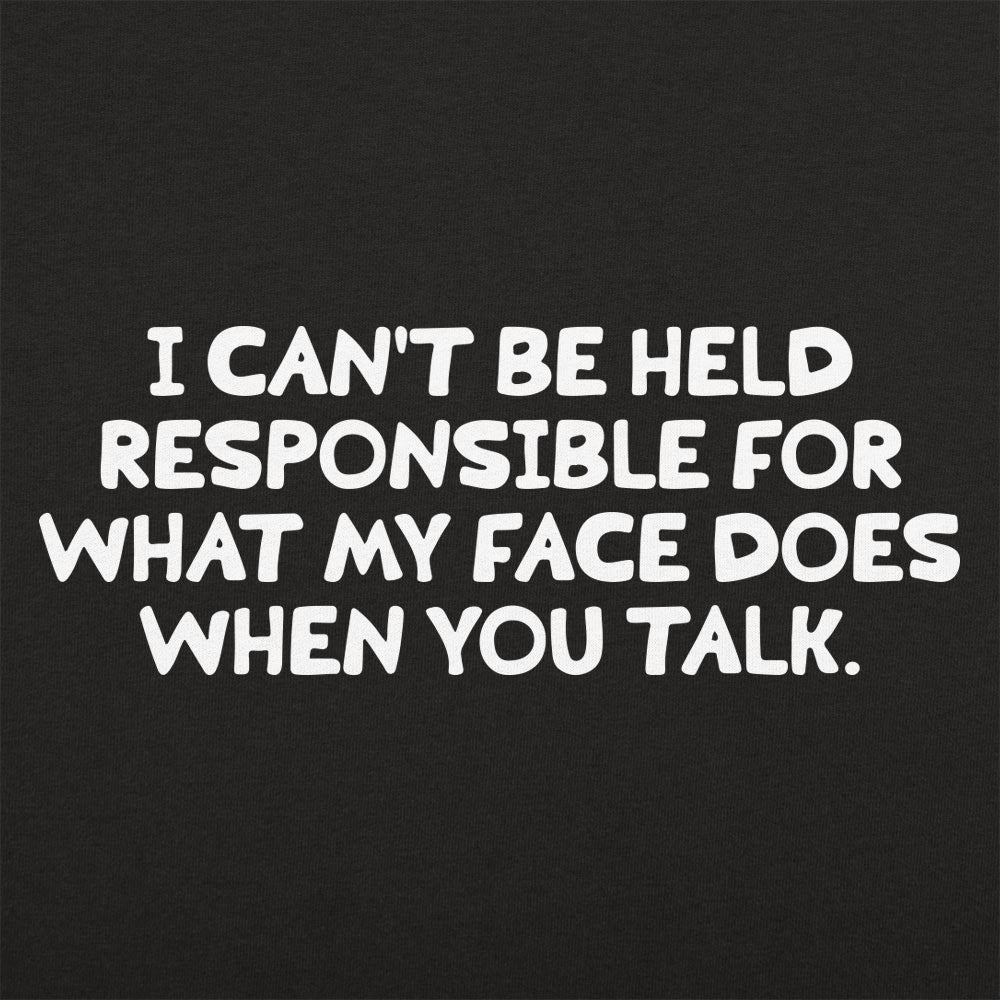 My Face When You Talk, Not Responsible for What It Does