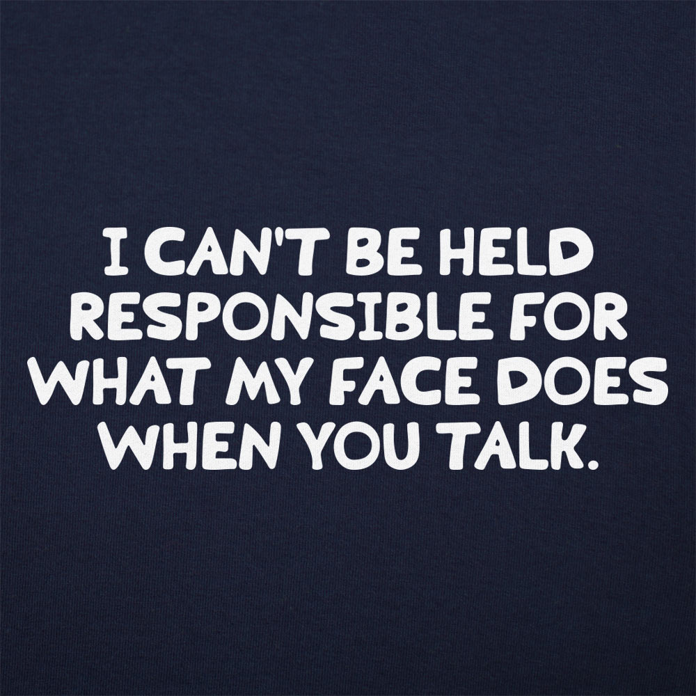 My Face When You Talk, Not Responsible for What It Does