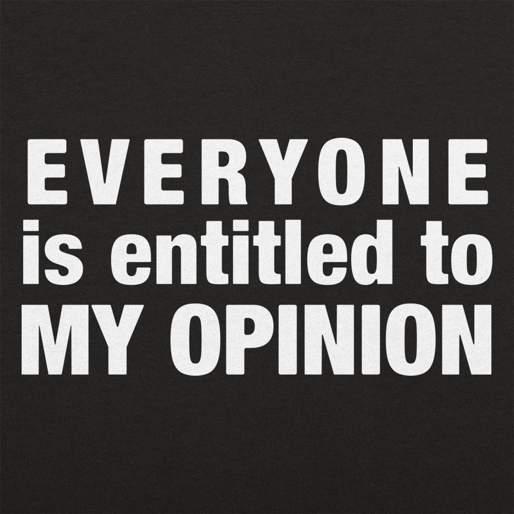 Everyone Is Entitled to My Opinion