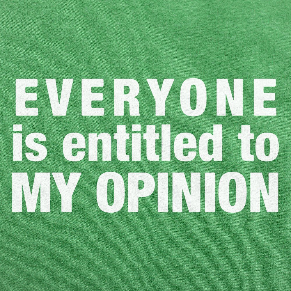 Everyone Is Entitled to My Opinion