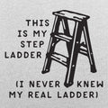 This Is My Step Ladder, I Never Knew My Real Ladder