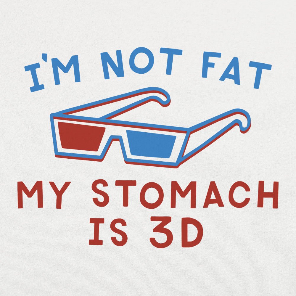 I'm Not Fat My Stomach is 3D with 3D Glasses