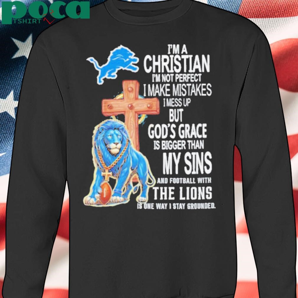 I’m a Christian I’m not perfect I make mistakes I mess up Detroit Lions shirt