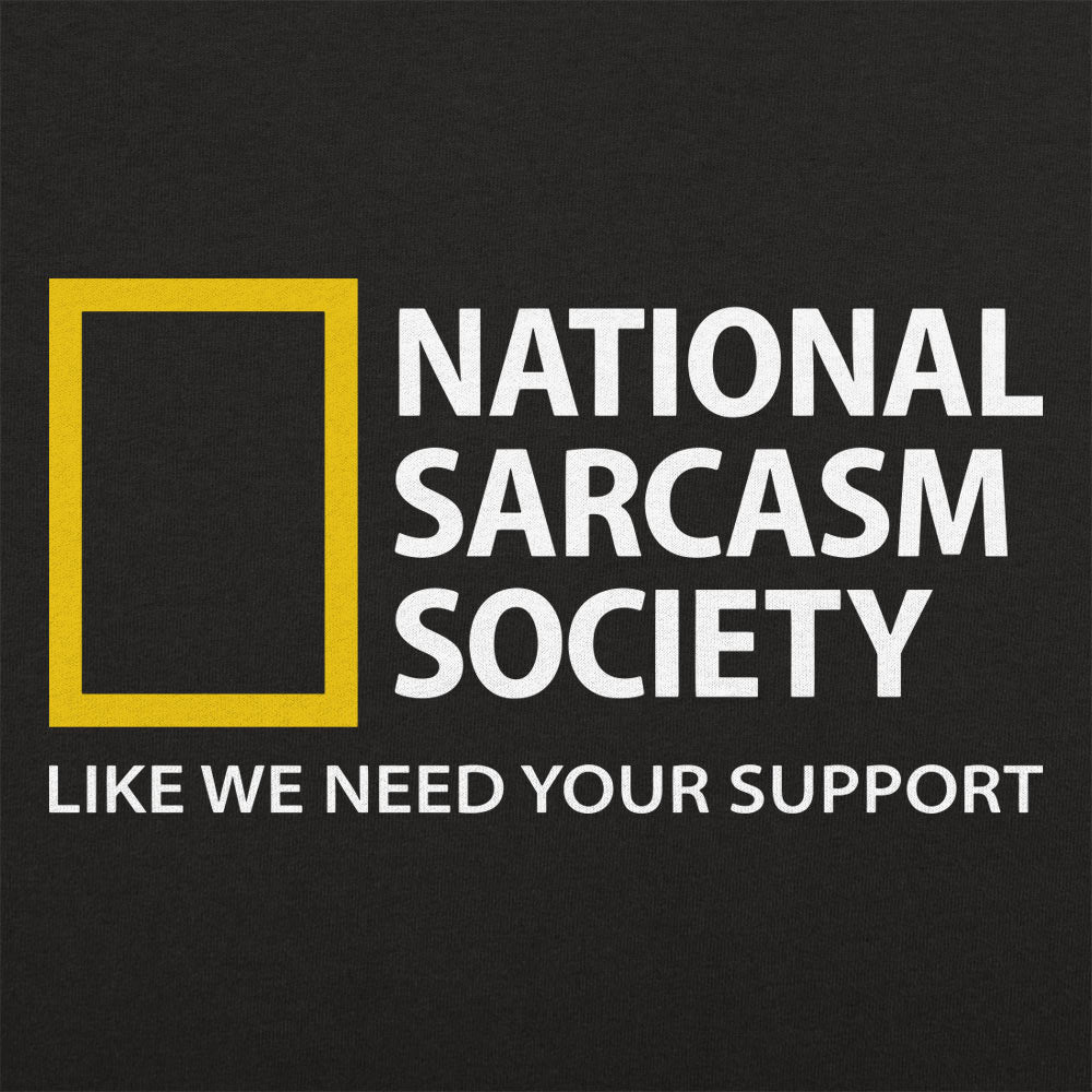 National Sarcasm Society, Like We Need Your Support