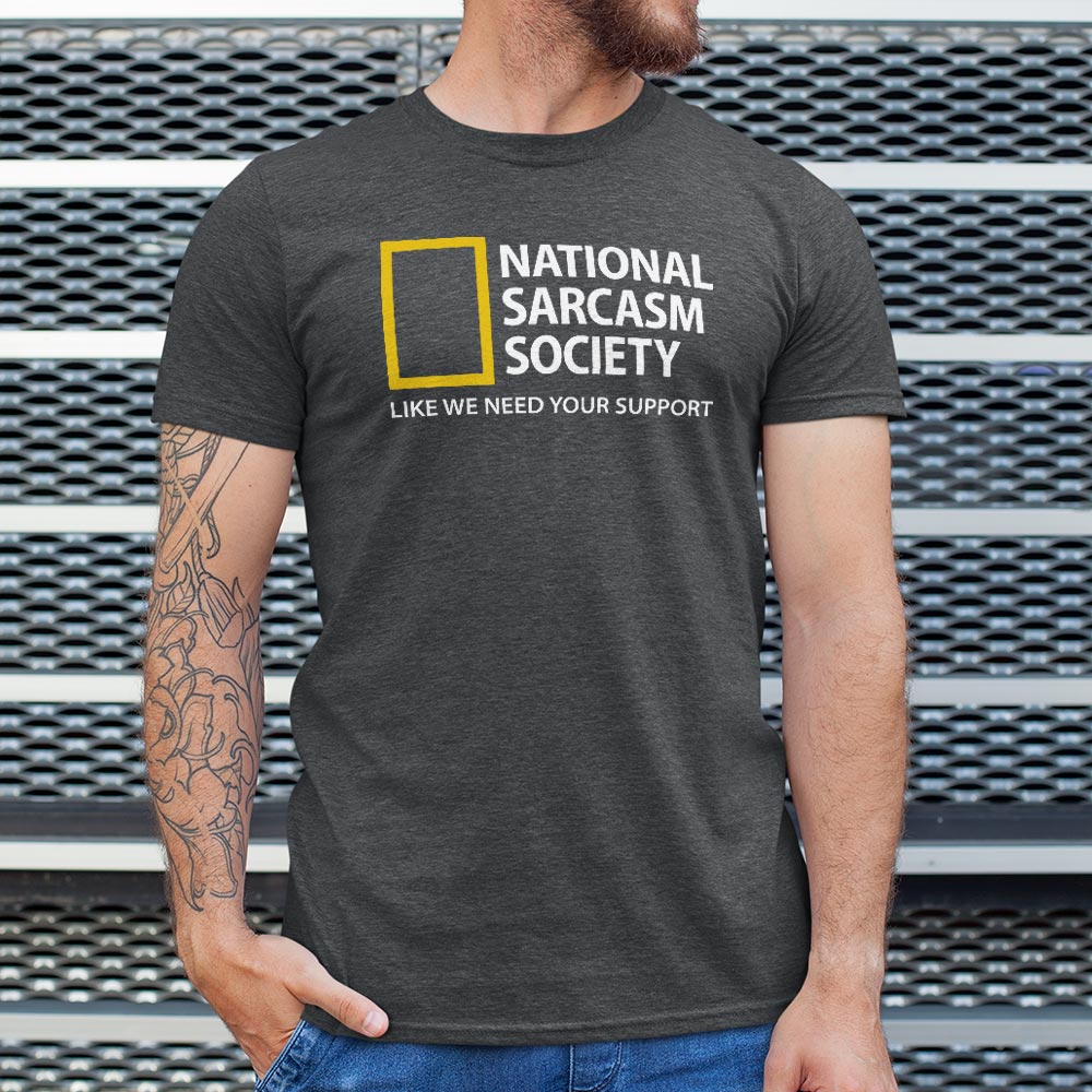 National Sarcasm Society, Like We Need Your Support