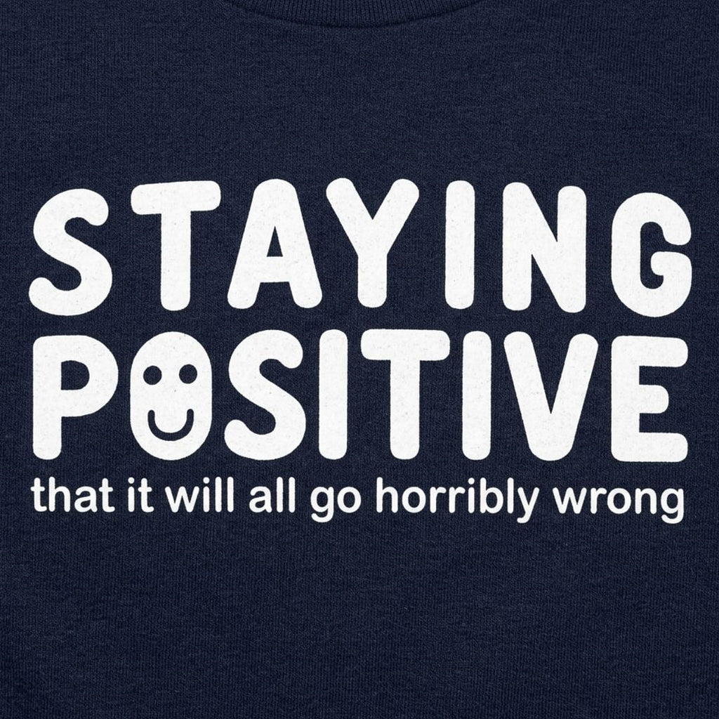 Staying Positive That It Will All Go Horribly Wrong
