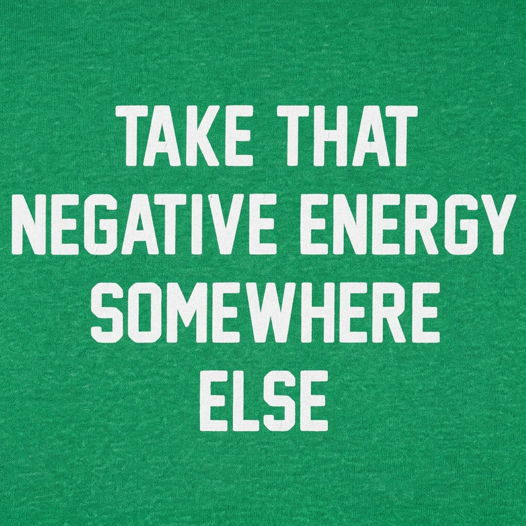 Take That Negative Energy Somewhere Else