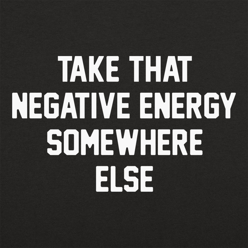Take That Negative Energy Somewhere Else