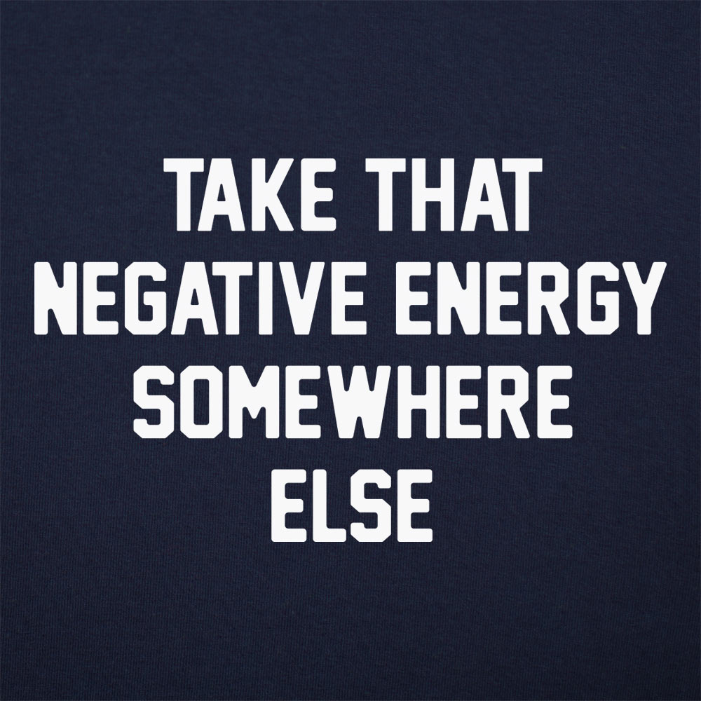 Take That Negative Energy Somewhere Else