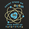 Never Trust an Atom, They Make Up Everything