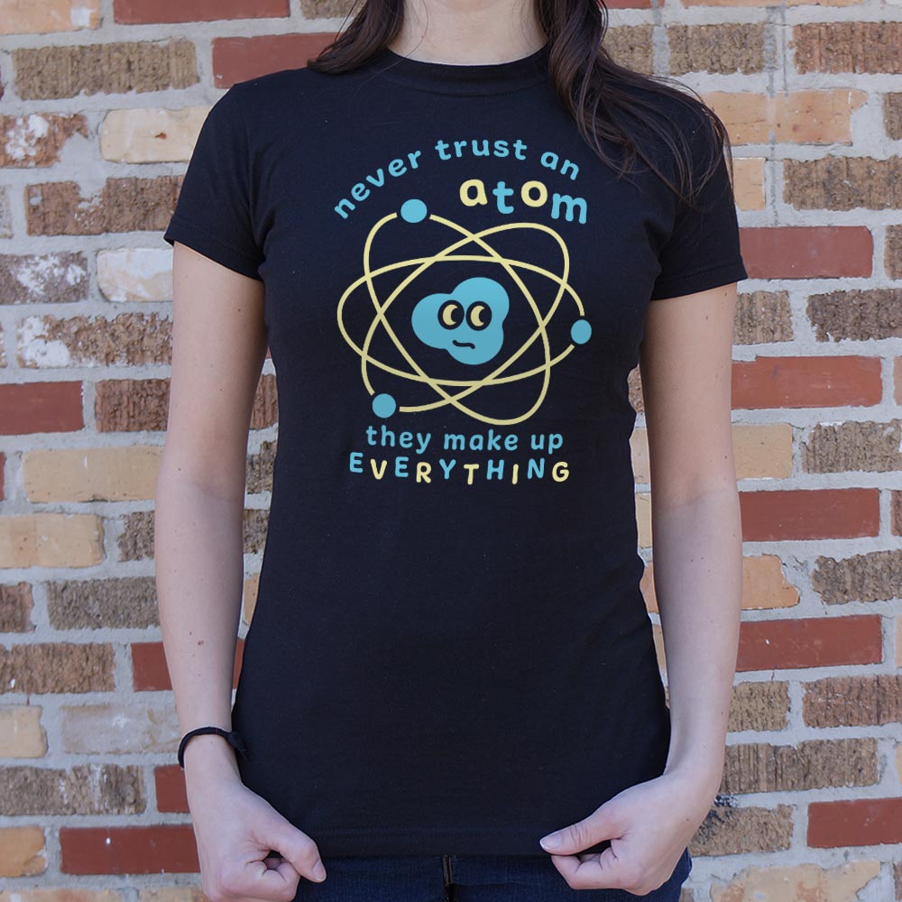 Never Trust an Atom, They Make Up Everything