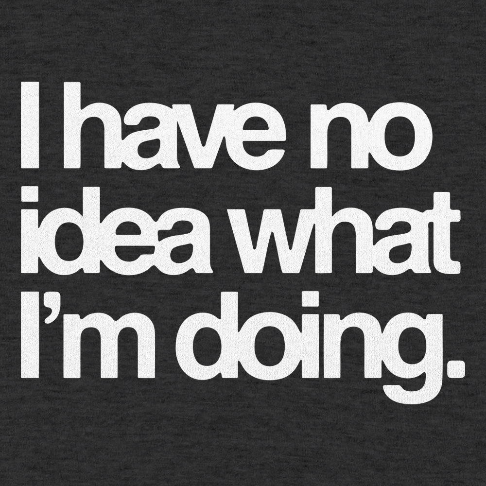 I Have No Idea What I'm Doing