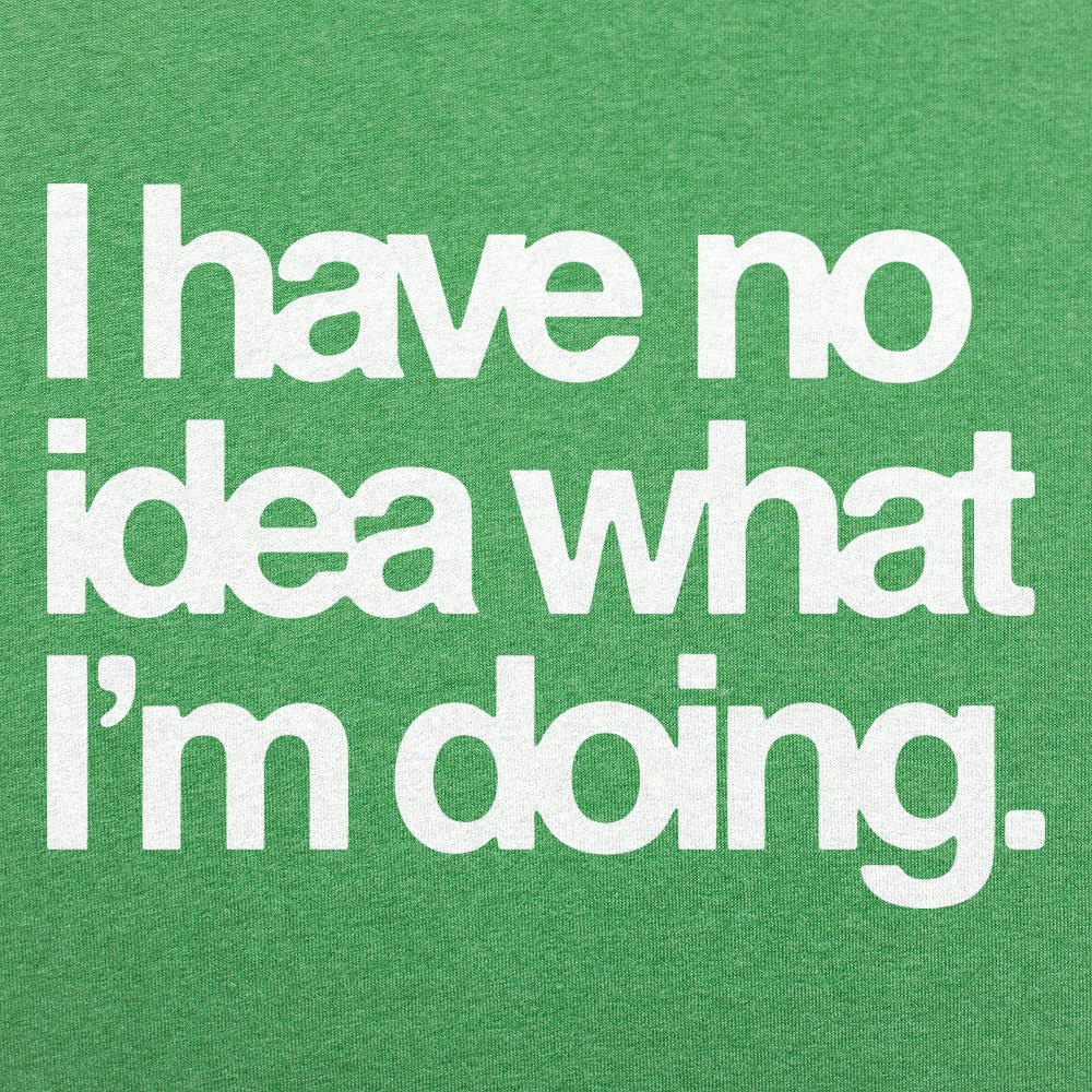 I Have No Idea What I'm Doing