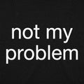 Not My Problem Sarcastic Quote Design