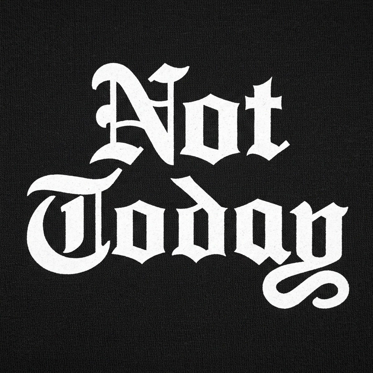 Not Today Gothic Blackletter Fantasy Quote