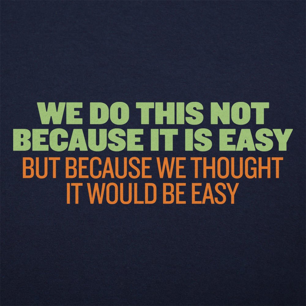 Not Because It's Easy, Just Thought It Would Be