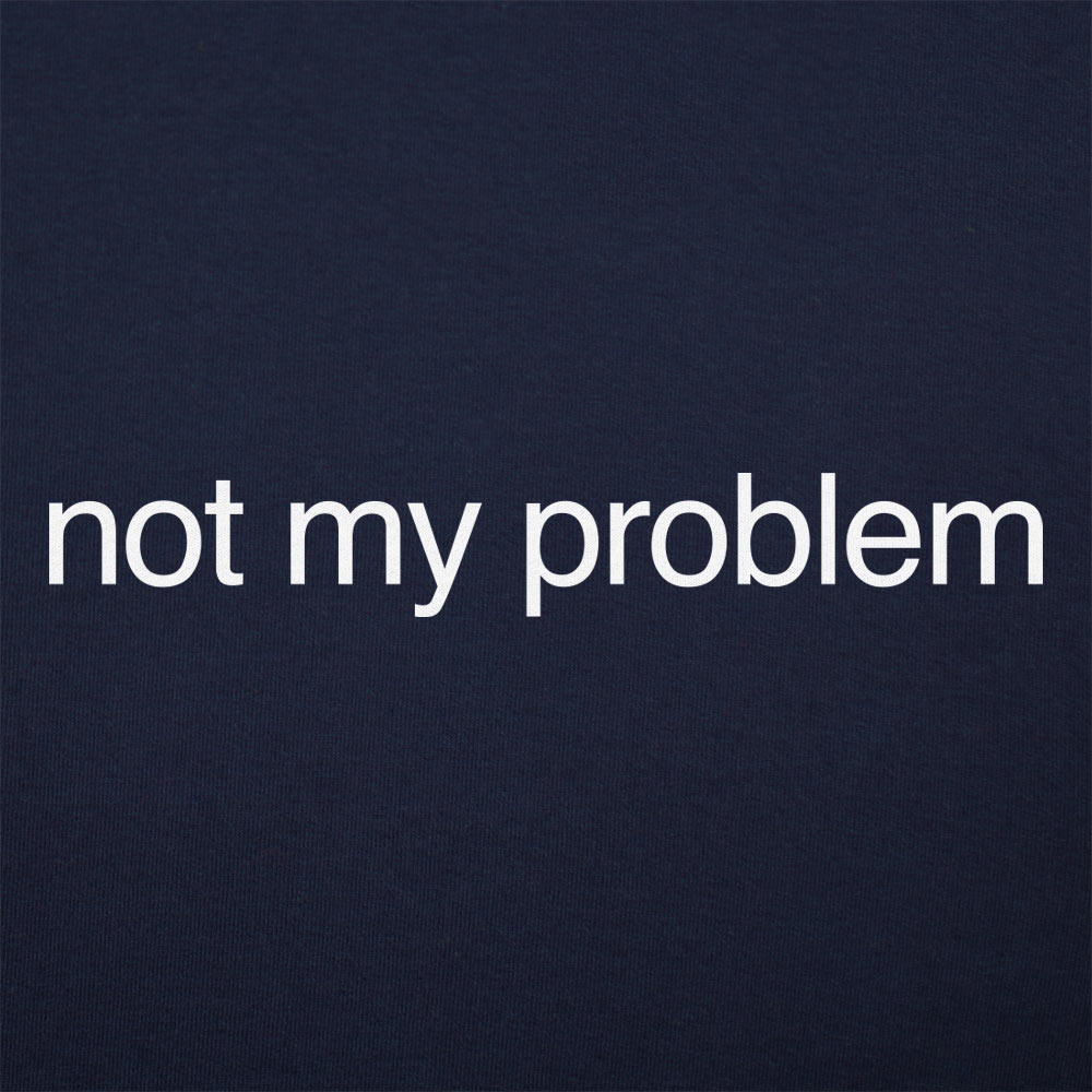 Not My Problem Sarcastic Quote Design