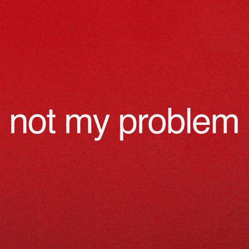 Not My Problem Sarcastic Quote Design
