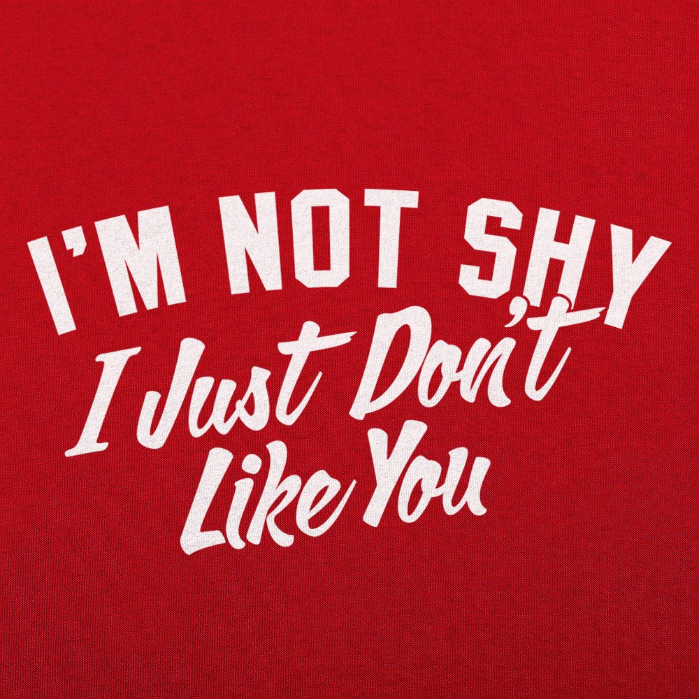 I'm Not Shy I Just Don't Like You Sarcastic Quote