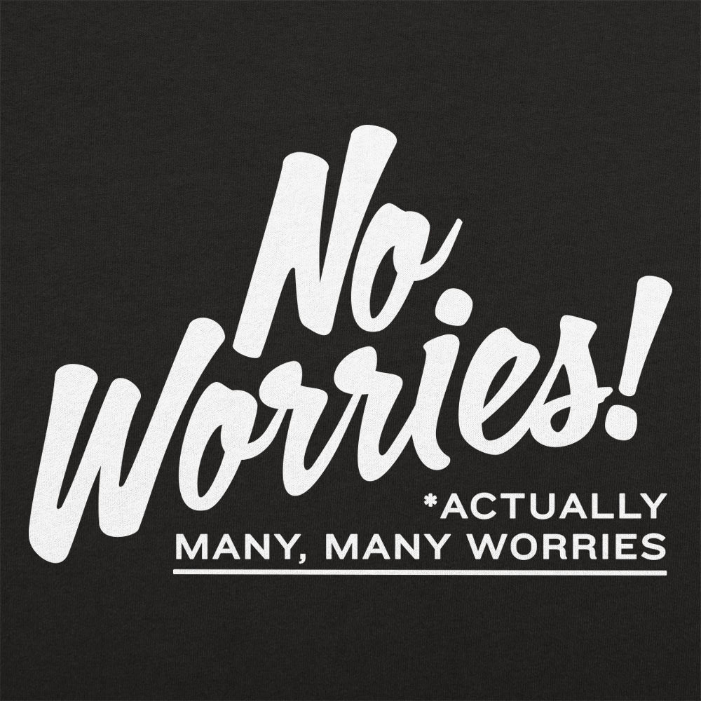 No Worries Actually Many Many Worries Anxiety Joke