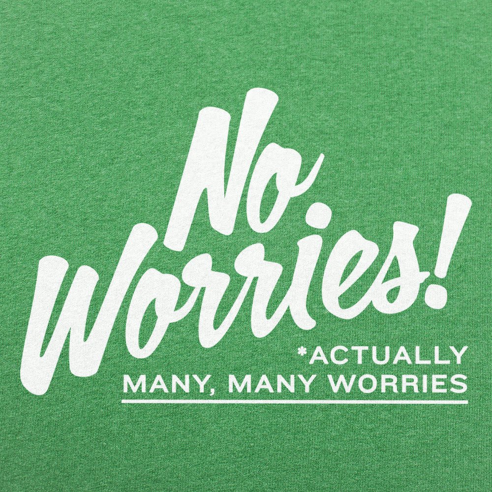 No Worries Actually Many Many Worries Anxiety Joke