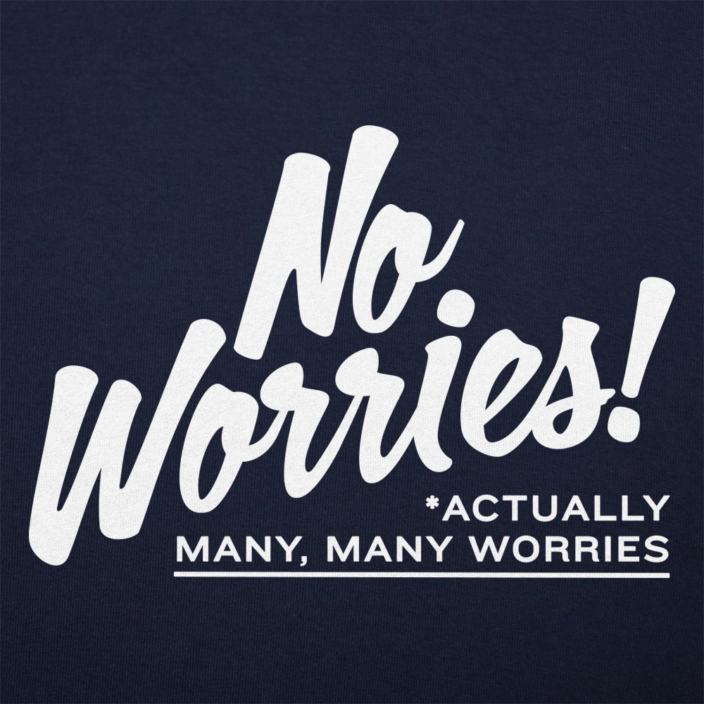 No Worries Actually Many Many Worries Anxiety Joke