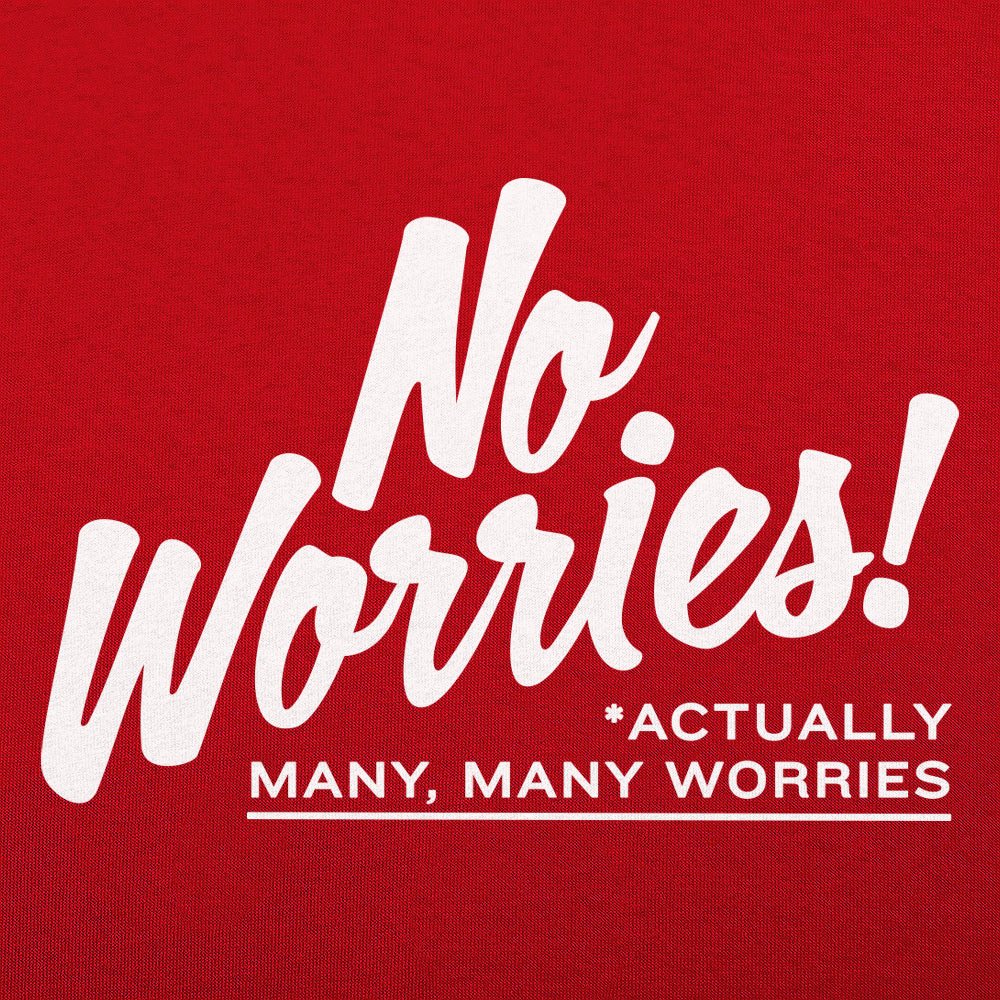 No Worries Actually Many Many Worries Anxiety Joke