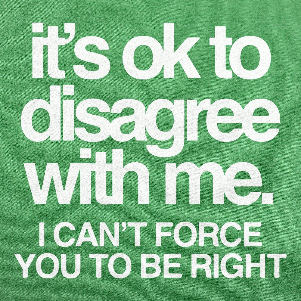 It's Ok to Disagree with Me Sarcastic Quote