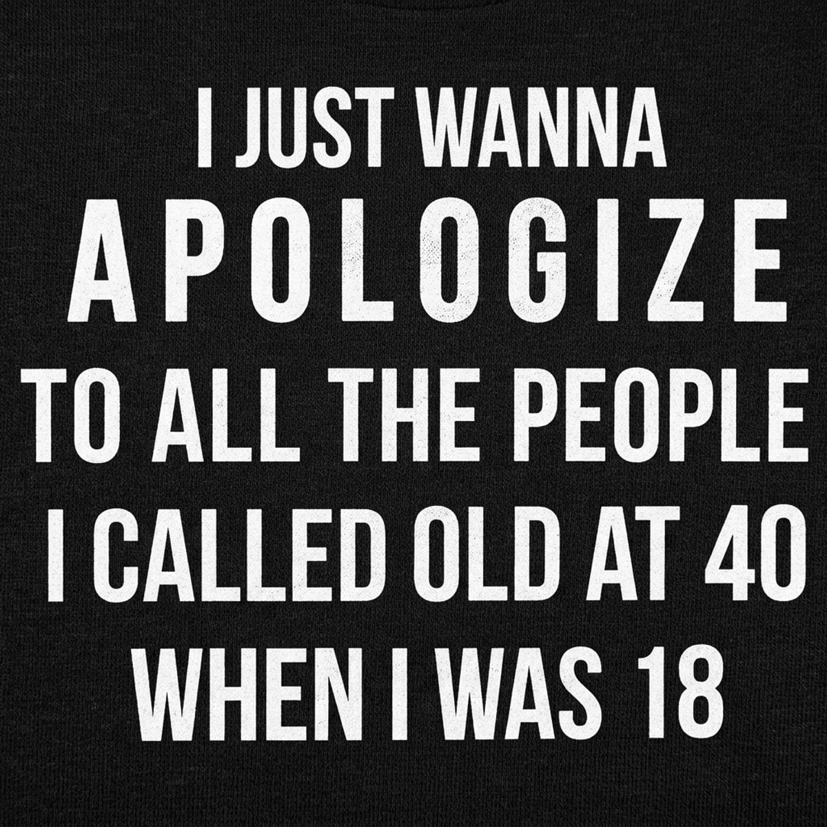Old at 40 Apology to People I Called Old at 18